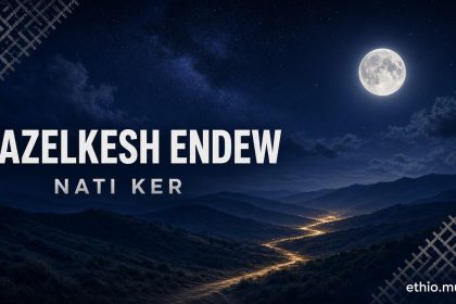 Nati Ker, Yazelkesh Endew
