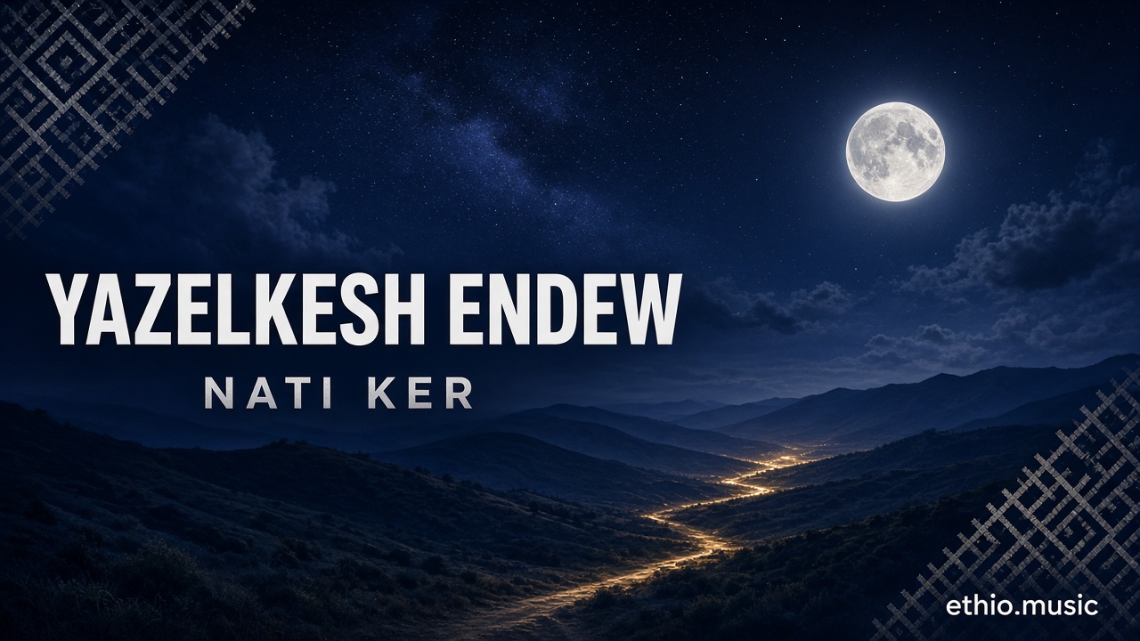 Nati Ker, Yazelkesh Endew