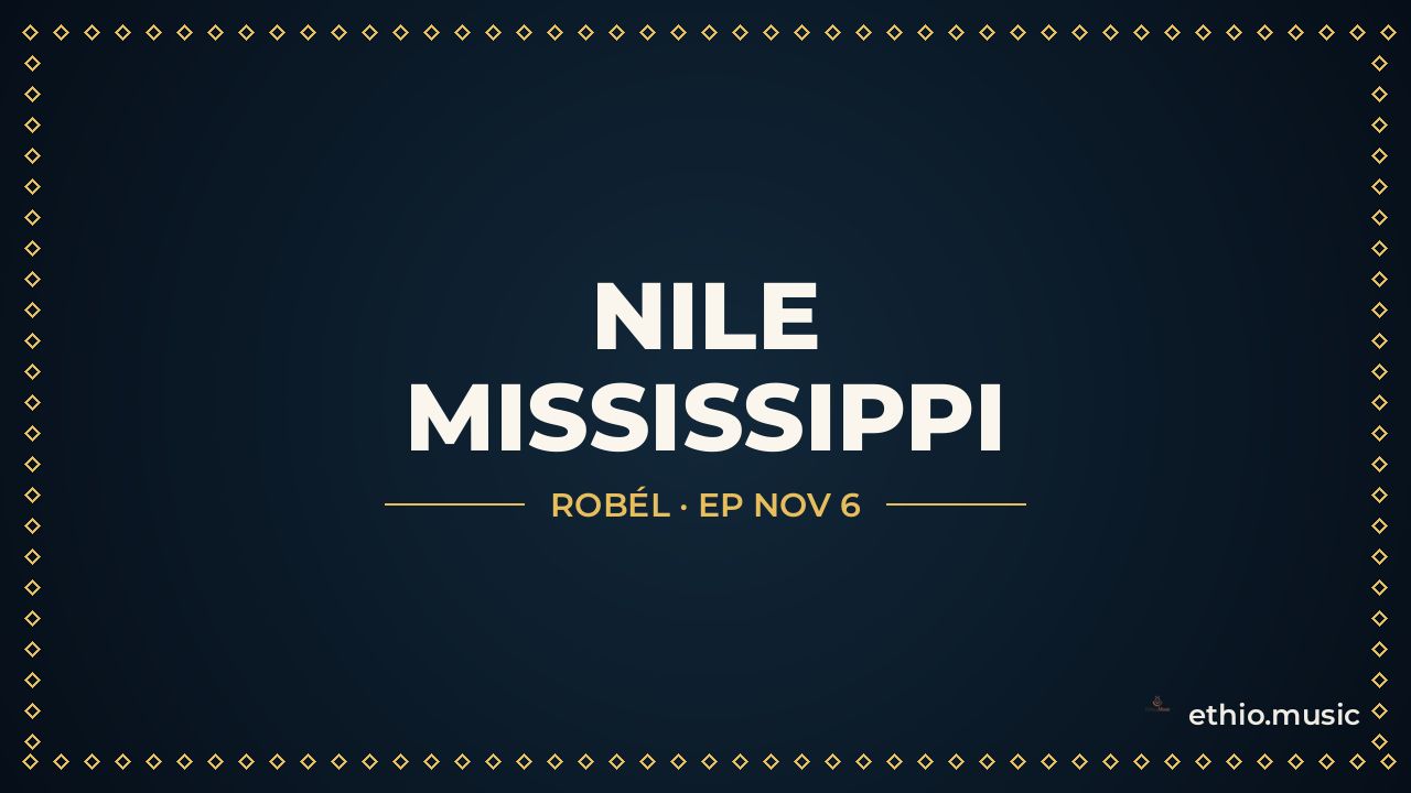 Nile Mississippi by ROBÉL, ethio.music title card